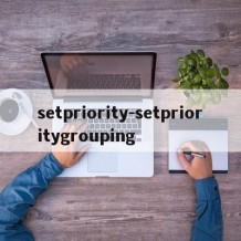 setpriority-setprioritygrouping